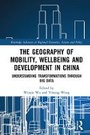 Cover: The Geography of Mobility, Wellbeing and Development in China - Taylor & Francis