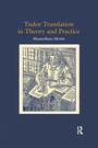 Cover: Tudor Translation in Theory and Practice - Routledge