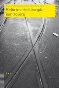 Cover: Reformierte Liturgik - kontrovers - Theologischer Verlag Z&uuml;rich