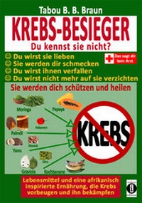 Abbildung von: Krebs-Besieger: Du kennst sie nicht? Du wirst sie lieben. Sie werden Dir schmecken. Du wirst ihnen verfallen. Du wirst nicht mehr auf sie verzichten. Sie werden Dich schützen und heilen. - indayi Edition