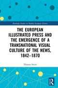 Cover: The European Illustrated Press and the Emergence of a Transnational Visual Culture of the News, 1842-1870 - Routledge