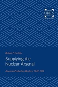 Cover: Supplying the Nuclear Arsenal - Johns Hopkins University Press