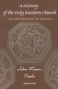 Cover: A History of the Holy Eastern Church: The Patriarchate of Antioch - Gorgias Press