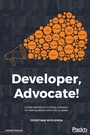Cover: Developer, Advocate! - Packt Publishing