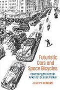 Cover: Futuristic Cars and Space Bicycles - Liverpool University Press