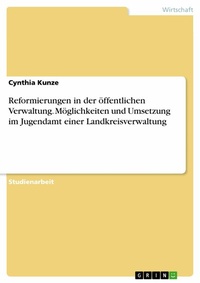 Abbildung von: Reformierungen in der öffentlichen Verwaltung. Möglichkeiten und Umsetzung im Jugendamt einer Landkreisverwaltung - GRIN Verlag