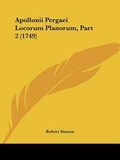 Cover: Apollonii Pergaei Locorum Planorum, Part 2 (1749) - Kessinger Publishing