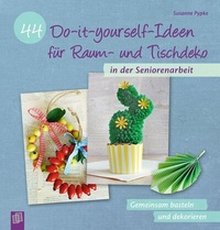 Abbildung von: 44 Do-it-yourself-Ideen für Raum- und Tischdeko in der Seniorenarbeit - Verlag an der Ruhr