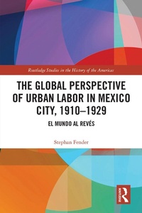 Abbildung von: The Global Perspective of Urban Labor in Mexico City, 1910-1929 - Routledge