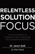 Cover: Relentless Solution Focus: Train Your Mind to Conquer Stress, Pressure, and Underperformance - McGraw-Hill Education