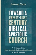 Cover: Toward a Twenty-First Century Biblical, Apostolic Church - Wipf & Stock Publishers
