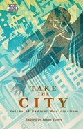 Cover: Take the City - Voices of Radical Municipalism - Black Rose Books