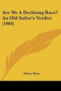 Cover: Are We A Declining Race? An Old Sailor's Verdict (1904) - Kessinger Publishing