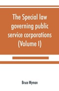 Cover: The special law governing public service corporations - ALPHA EDITION