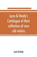 Cover: Lyon & Healy's Catalogue of their collection of rare old violins - ALPHA EDITION
