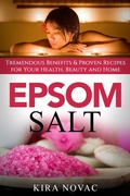 Cover: Epsom Salt: Tremendous Benefits & Proven Recipes for Your Health, Beauty and Home - Kira Novac