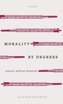 Cover: Morality by Degrees - Oxford University Press