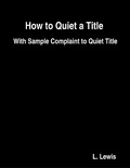 Cover: How to Quiet a Title  -  With Sample Complaint to Quiet Title - Lulu.com