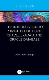 Enlarge image Cover: The Introduction to Private Cloud using Oracle Exadata and Oracle Database - CRC Press