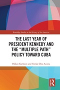 Cover: The Last Year of President Kennedy and the "Multiple Path" Policy Toward Cuba - Routledge