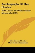 Cover: Autobiography Of Mrs. Fletcher - Kessinger Publishing