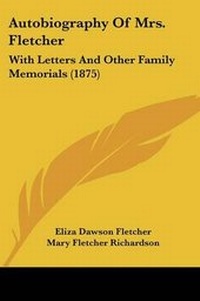 Enlarge image Cover: Autobiography Of Mrs. Fletcher - Kessinger Publishing