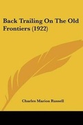 Cover: Back Trailing On The Old Frontiers (1922) - Kessinger Publishing