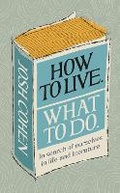 Cover: How to Live. What To Do. - Ebury Press