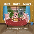 Cover: Huff...Puff...Grind! The 3 Little Pigs Get Smart (science folktales, #2) - Gripper Products