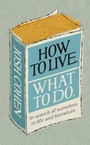Cover: How to Live. What To Do. - Ebury Digital