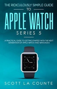 Abbildung von: The Ridiculously Simple Guide to Apple Watch Series 5 - SL Editions