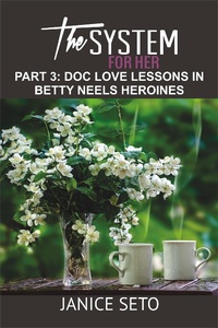 Enlarge image Cover: The System for Her, Part 3: Doc Love Lessons in Betty Neels Heroines - Janice Seto