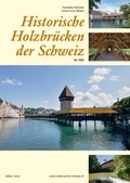 Cover: Historische Holzbr&uuml;cken der Schweiz bis 1850 - Edition Salus GmbH