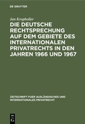 Cover: Die deutsche Rechtsprechung auf dem Gebiete des Internationalen Privatrechts in den Jahren 1966 und 1967 - De Gruyter