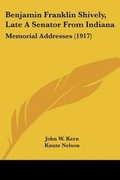 Cover: Benjamin Franklin Shively, Late A Senator From Indiana - Kessinger Publishing