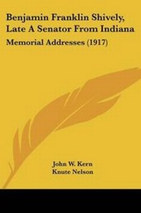 Enlarge image Cover: Benjamin Franklin Shively, Late A Senator From Indiana - Kessinger Publishing