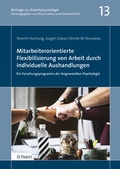 Cover: Mitarbeiterorientierte Flexibilisierung von Arbeit durch individuelle Aushandlungen: Ein Forschungsprogramm der Angewandten Psychologie - Pabst Science Publishers