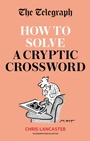Cover: The Telegraph: How To Solve a Cryptic Crossword - Hamlyn