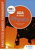 Cover: Practice makes permanent: 450+ questions for AQA A-level Physics - Hodder Education
