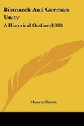 Cover: Bismarck And German Unity - Kessinger Publishing