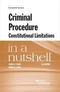 Cover: Criminal Procedure, Constitutional Limitations in a Nutshell - West Academic Press