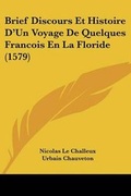 Cover: Brief Discours Et Histoire D'Un Voyage De Quelques Francois En La Floride (1579) - Kessinger Publishing