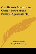 Cover: Candidatus Rhetoricae, Olim a Patre Franc. Pomey Digestus (1712) - Kessinger Publishing