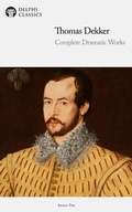 Cover: Delphi Complete Dramatic Works of Thomas Dekker (Illustrated) - Delphi Classics Ltd
