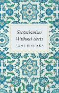 Cover: Sectarianism Without Sects - C Hurst & Co Publishers Ltd