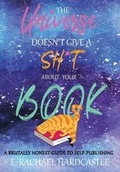 Cover: The Universe Doesn't Give A Sh*t About Your Book - Curious Cat Books