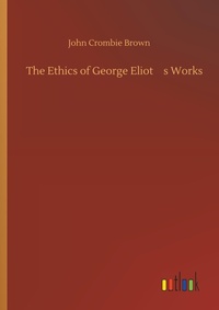 Enlarge image Cover: The Ethics of George Eliot's Works - Outlook Verlag