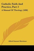 Cover: Catholic Faith And Practice, Part 2 - Kessinger Publishing