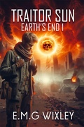Cover: Traitor Sun (Book One in the Earth's End Series, #1) - E.M.G Wixley