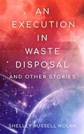 Cover: An Execution in Waste Disposal and Other Stories - Shelley Russell Nolan